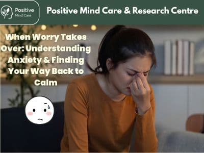 When Worry Takes Over: Understanding Anxiety & Finding Your Way Back to Calm