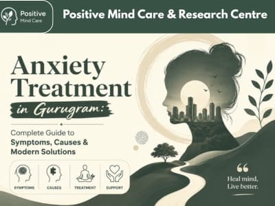 Anxiety Treatment in Gurugram: Complete Guide to Symptoms, Causes & Modern Solutions
