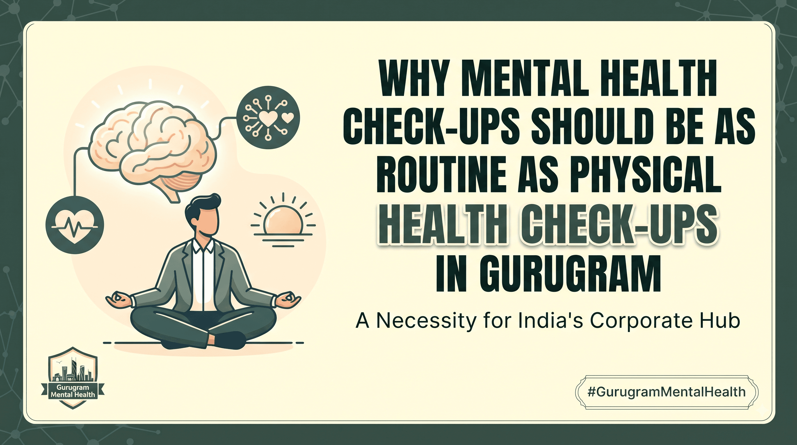 Why Mental Health Check-Ups Should Be as Routine as Physical Health Check-Ups in Gurugram