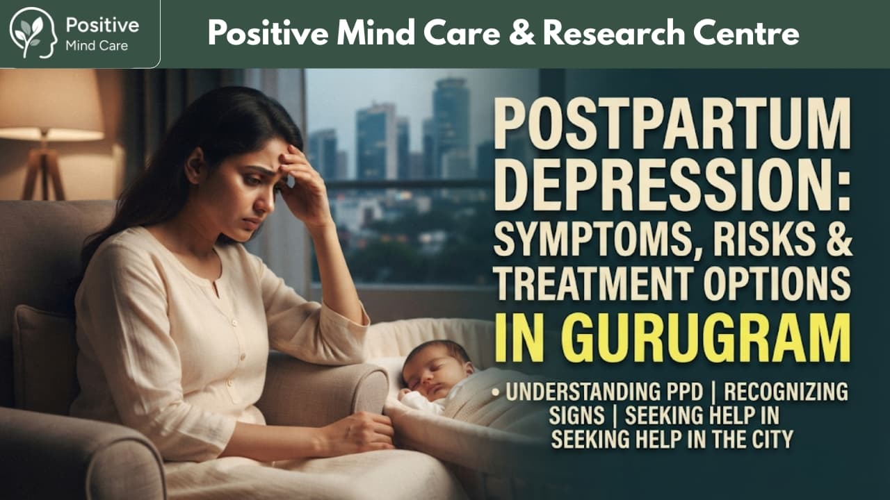Postpartum Depression: Symptoms, Risks & Treatment Options in Gurugram