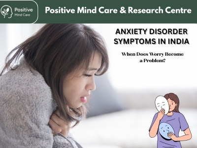 Anxiety Disorder Symptoms in India: When Does Worry Become a Problem?