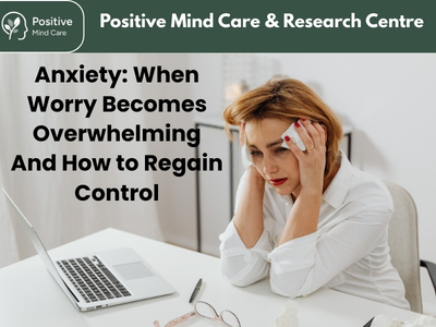 Anxiety: When Worry Becomes Overwhelming  And How to Regain Control