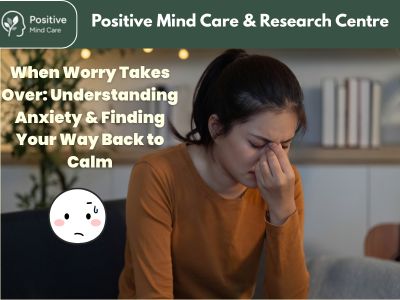 When Worry Takes Over: Understanding Anxiety & Finding Your Way Back to Calm