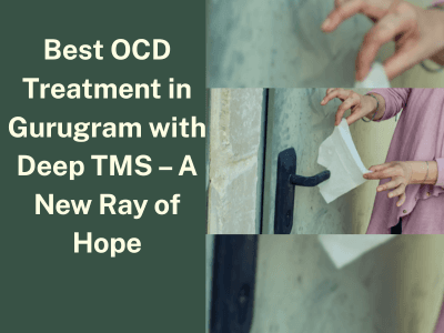 Best OCD Treatment in Gurugram with Deep TMS – A New Ray of Hope