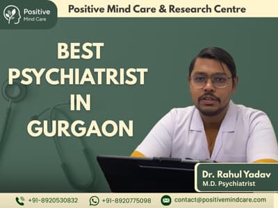Best Psychiatrist in Gurgaon — Why Positive Mind Care Is the Trusted Choice