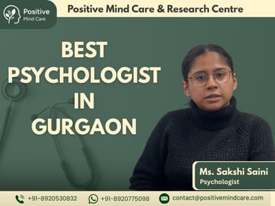 Best Psychologist in Gurgaon – Transform Your Mental Well-Being at Positive Mind Care