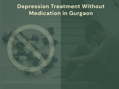 Depression Treatment Without Medication in Gurgaon.at Positive Mind Care, Gurgaon
