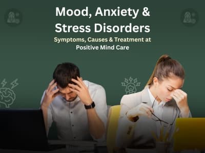 Mood, Anxiety & Stress Disorders: Understanding the Signs & Finding Effective Treatment at Positive Mind Care