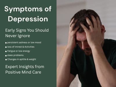 Symptoms of Depression: Early Signs You Should Never Ignore – Expert Insights from Positive Mind Care