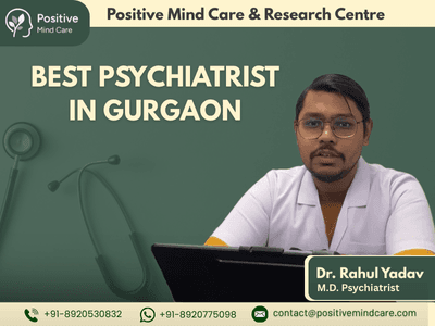 Best Psychiatrist in Gurgaon — Why Positive Mind Care Is the Trusted Choice