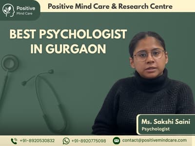 Best Psychologist in Gurgaon – Transform Your Mental Well-Being at Positive Mind Care