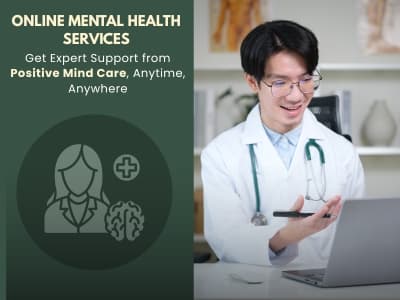 Online Mental Health Services – Get Expert Support from Positive Mind Care, Anytime, Anywhere