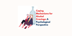 Coping Mechanisms for Alcohol Cravings A Psychological Perspective