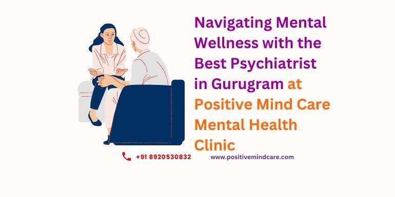 Psychiatrist in Gurugram at Positive Mind Care Mental Health Clinic