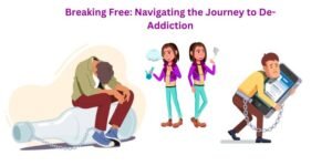 Breaking Free Navigating the Journey to De-Addiction