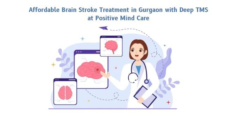 Affordable Brain Stroke Treatment in Gurgaon with Deep TMS at Positive Mind Care