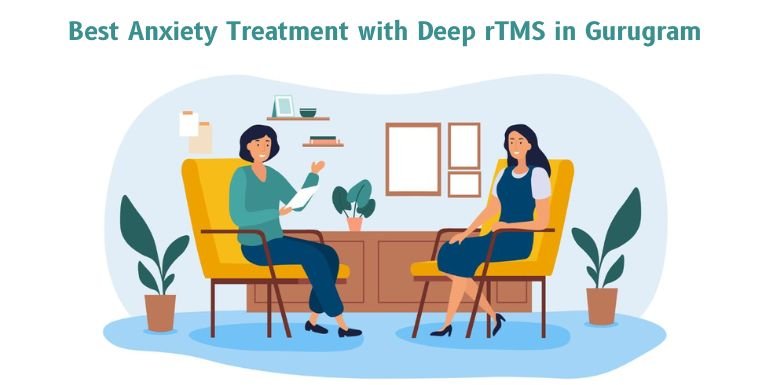 Best Anxiety Treatment with Deep rTMS in Gurugram